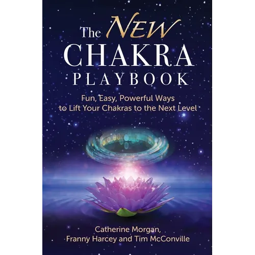 The NEW Chakra Playbook: Fun, Easy, Powerful Ways to Lift Your Chakras to the Next Level - Paperback