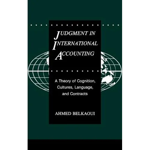 Judgment in International Accounting: A Theory of Cognition, Cultures, Language, and Contracts - Hardcover