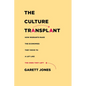 The Culture Transplant: How Migrants Make the Economies They Move to a Lot Like the Ones They Left - Hardcover