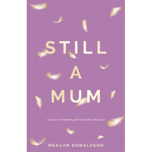 Still a Mum: A story of modern grief and life after loss - Paperback