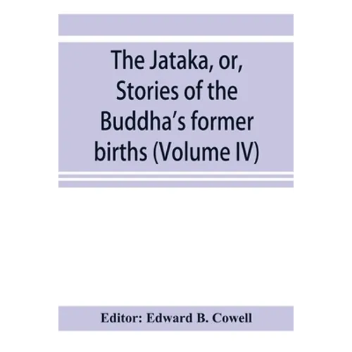 The Jātaka, or, Stories of the Buddha's former births (Volume IV) - Paperback