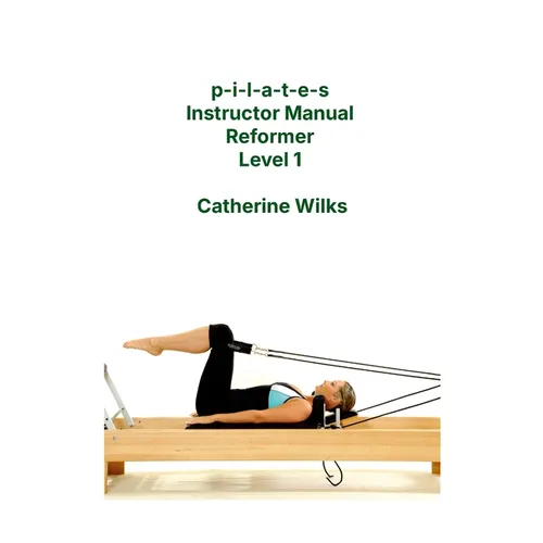 p-i-l-a-t-e-s Instructor Manual Reformer Level 1 - Paperback