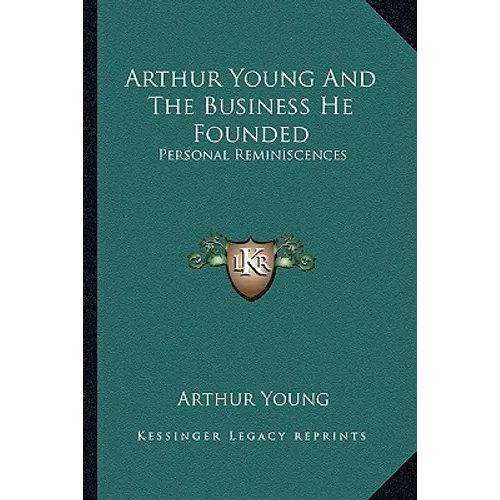 Arthur Young And The Business He Founded: Personal Reminiscences - Paperback