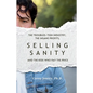 Selling Sanity: The Troubled-Teen Industry, the Insane Profits, and the Kids Who Pay the Price - Paperback