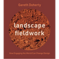 Landscape Fieldwork: How Engaging the World Can Change Design - Paperback