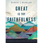 Great Is Thy Faithfulness: 52 Reasons to Trust God When Hope Feels Lost - Hardcover