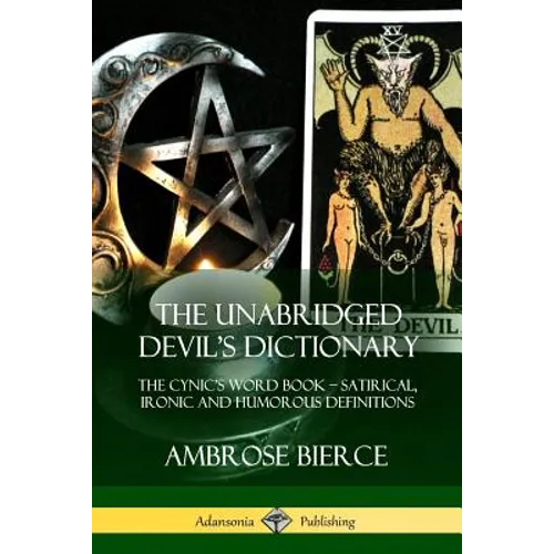 The Unabridged Devil's Dictionary: The Cynic's Word Book - Satirical, Ironic and Humorous Definitions - Paperback