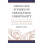 Asian Case Studies on Translating Christianity: Toward God's Self-Communication and the Trinitarian End of Asian Theology - Hardcover