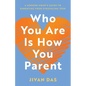 Who You Are Is How You Parent: A Modern Monk's Guide to Parenting Your Struggling Teen - Paperback