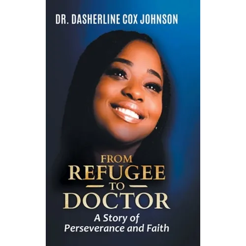 From Refugee to Doctor: A Story of Perserevance and Faith - Hardcover