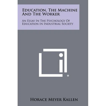 Education, the Machine and the Worker: An Essay in the Psychology of Education in Industrial Society - Paperback