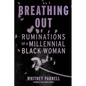 Breathing Out: Ruminations of a Millennial Black Woman - Paperback