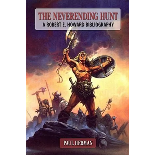 The Neverending Hunt: A Bibliography of Robert E. Howard - Hardcover