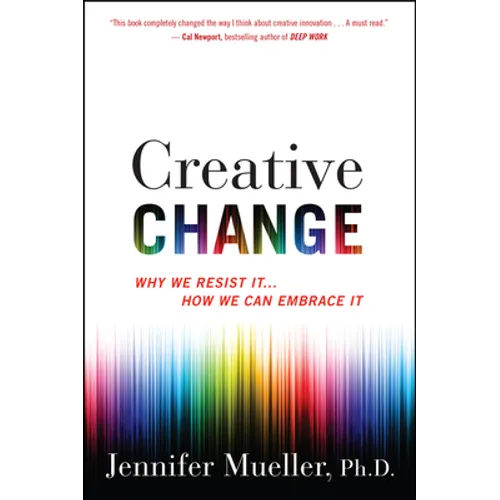 Creative Change: Why We Resist It . . . How We Can Embrace It - Paperback