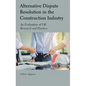 Alternative Dispute Resolution in the Construction Industry: An Evaluation of UK Research and Practice - Hardcover