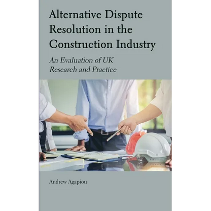 Alternative Dispute Resolution in the Construction Industry: An Evaluation of UK Research and Practice - Hardcover