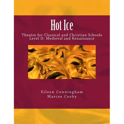 Hot Ice II: Theatre for Classical and Christian Schools: Medieval and Renaissance: Student's Edition - Paperback