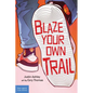 Blaze Your Own Trail: Ideas for Teens to Find and Pursue Your Purpose - Paperback