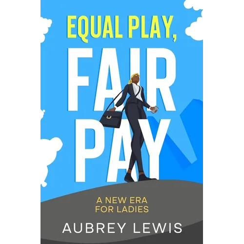 Equal Play, Fair Pay: A New Era for Ladies - Paperback