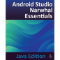 Android Studio Narwhal Essentials - Java Edition: Developing Android Apps Using Android Studio Narwhal and Java - Paperback