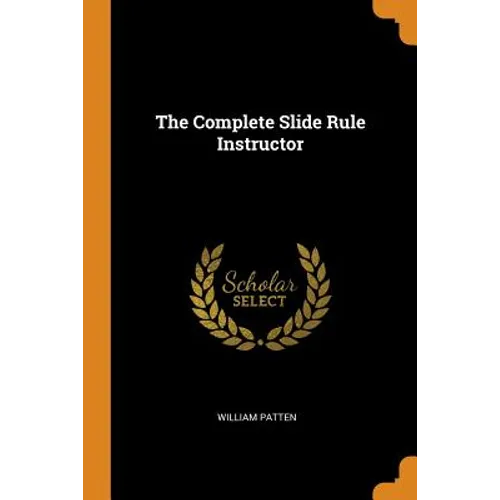 The Complete Slide Rule Instructor - Paperback
