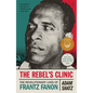 The Rebel's Clinic: The Revolutionary Lives of Frantz Fanon - Paperback