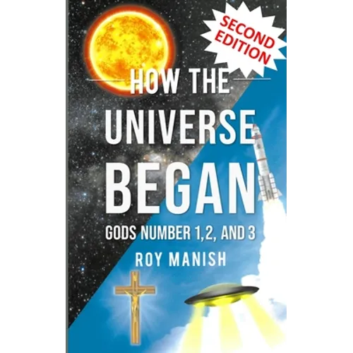 How the Universe Began: Gods Number 1,2, and 3 - Paperback