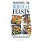 Practicing the Biblical Feasts: Celebrating the Biblical Feasts within the Christian Church Calendar at Home - Paperback