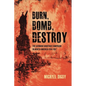 Burn, Bomb, Destroy: The German Sabotage Campaign in North America, 1914-1917 - Paperback