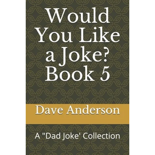 Would You Like a Joke? Book 5: A "Dad Joke' Collection - Paperback