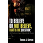 To Believe or Not Believe, That Is the Question - Paperback