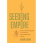 Seeding Empire: American Philanthrocapital and the Roots of the Green Revolution in Africa - Hardcover