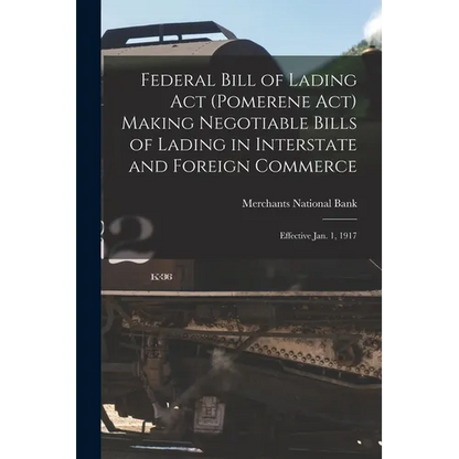 Federal Bill of Lading Act (Pomerene Act) Making Negotiable Bills of Lading in Interstate and Foreign Commerce: Effective Jan. 1, 1917 - Paperback