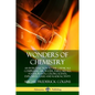 Wonders of Chemistry: An Introduction to the Chemicals Comprising Air, Water, Fuels, Metals, Foods, Plants, Colors, Scents, Explosives, Gases and Radi - Paperback