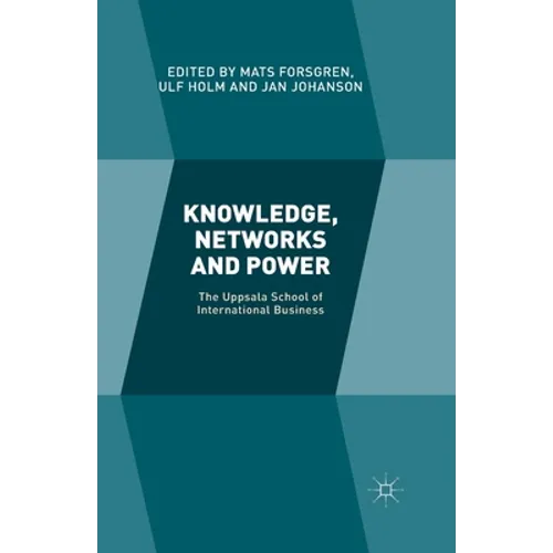 Knowledge, Networks and Power: The Uppsala School of International Business - Paperback