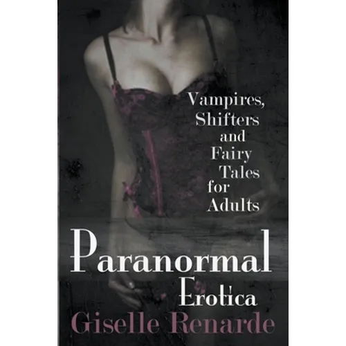 Paranormal Erotica: Vampires, Shifters, and Fairy Tales for Adults - Paperback