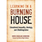 Learning in a Burning House: Educational Inequality, Ideology, and (Dis)Integration - Paperback