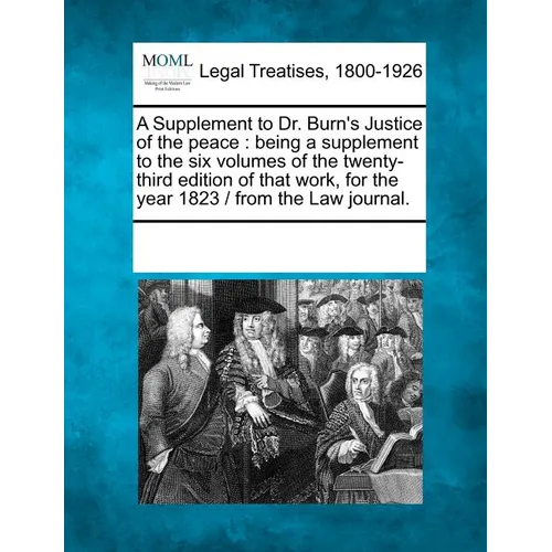 A Supplement to Dr. Burn's Justice of the Peace: Being a Supplement to the Six Volumes of the Twenty-Third Edition of That Work, for the Year 1823 / F - Paperback