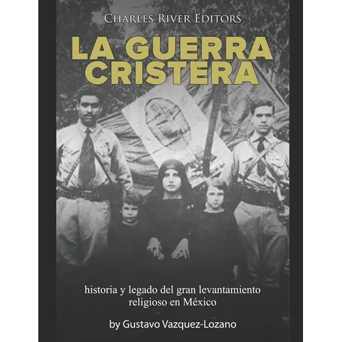 La guerra cristera: historia y legado del gran levantamiento religioso en México - Paperback