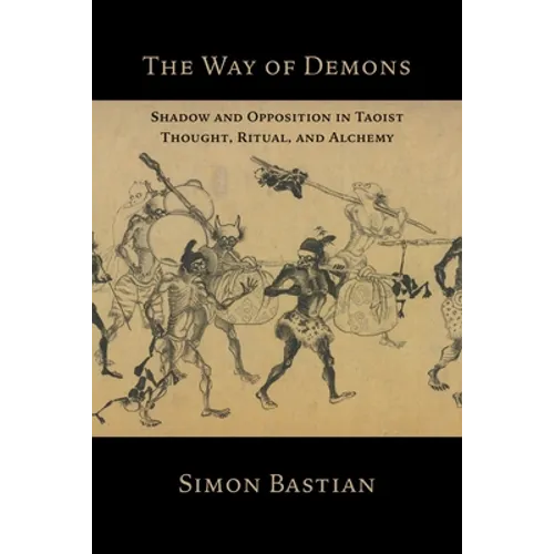 The Way of Demons: Shadow and Opposition in Taoist Thought, Ritual, and Alchemy - Paperback