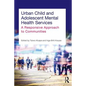 Urban Child and Adolescent Mental Health Services: A Responsive Approach to Communities - Paperback