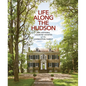 Life Along the Hudson: The Historic Country Estates of the Livingston Family - Hardcover