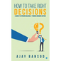 How to take Right Decisions A Guide to Striking a Balance/ Finding Answers Within - Paperback