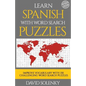 Learn Spanish with Word Search Puzzles: Learn Spanish Language Vocabulary with Challenging Word Find Puzzles for All Ages - Paperback