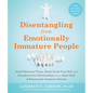 Disentangling from Emotionally Immature People: Avoid Emotional Traps, Stand Up for Your Self, and Transform Your Relationships as an Adult Child of E - Paperback
