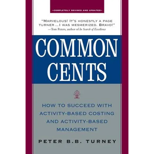 Common Cents: How to Succeed with Activity-Based Costing and Activity-Based Management - Paperback