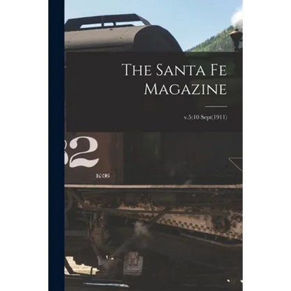 The Santa Fe Magazine; v.5: 10 Sept(1911) - Paperback