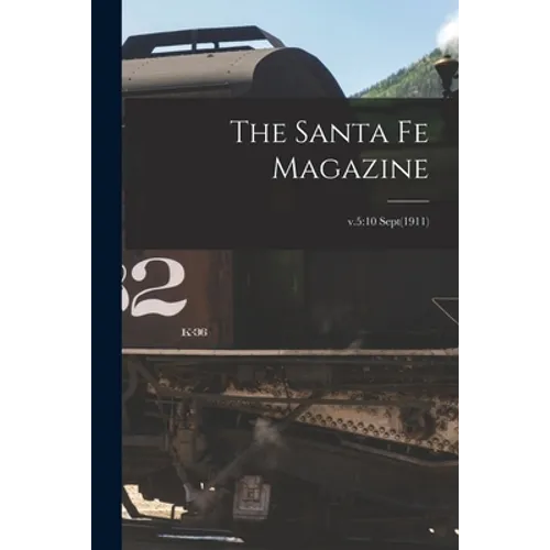 The Santa Fe Magazine; v.5: 10 Sept(1911) - Paperback