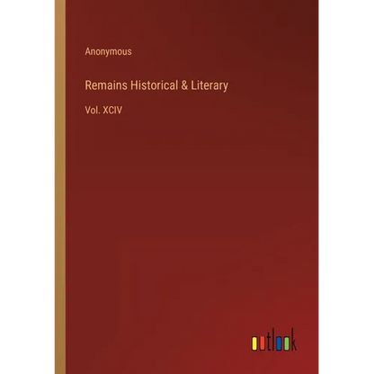 Remains Historical & Literary: Vol. XCIV - Paperback