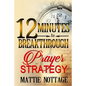 12 Minutes To Breakthrough Prayer Strategy: "A Prayer Strategy For Total Victory!" - Paperback
